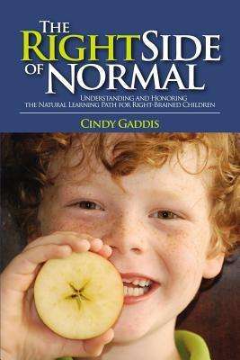 Cover for Cindy Gaddis · THE Right Side of Normal: Understanding and Honoring the Natural Learning Path for Right-Brained Children (Paperback Bog) (2012)