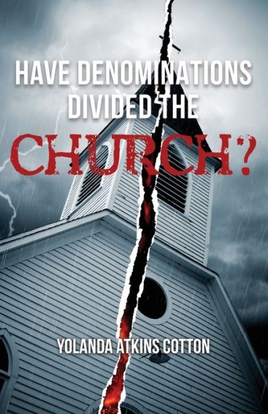 Have Denominations Divided the Church? - Yolanda Atkins Cotton - Books - Wheatmark - 9781627879668 - June 30, 2022