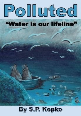 Cover for S P Kopko · Polluted: Water is our lifeline (Paperback Book) (2020)