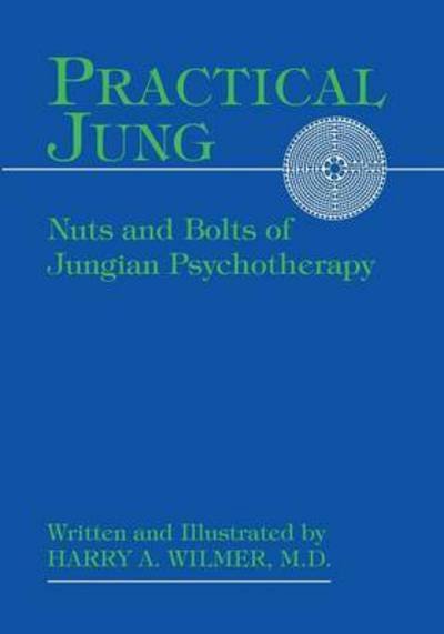Cover for Harry a Wilmer · Practical Jung: Nuts and Bolts of Jungian Psychotherapy [paperback] (Pocketbok) (2015)