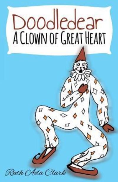 Cover for Ruth Ada Clark · Doodle Dear - A Clown of Great Heart (Paperback Book) (2017)