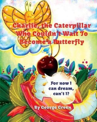 Cover for George Green · Charlie, the Caterpillar Who Couldn't Wait To Become a Butterfly (Paperback Bog) (2018)
