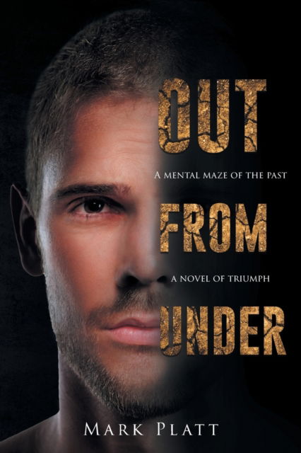 Cover for Mark Platt · Out From Under: A Mental Maze of the Past... A Novel of Triumph (Paperback Book) (2019)