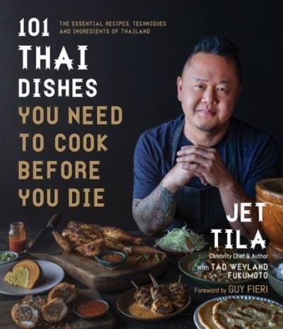 Cover for Jet Tila · 101 Thai Dishes You Need to Cook Before You Die: The Essential Recipes, Techniques and Ingredients of Thailand (Paperback Book) (2022)