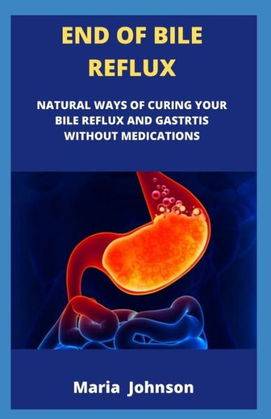 End Of Bile Reflux - Maria Johnson - Książki - Independently Published - 9781659153668 - 14 stycznia 2020