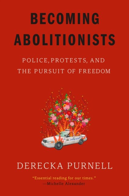 Cover for Derecka Purnell · Becoming Abolitionists: Police, Protests, and the Pursuit of Freedom (Pocketbok) (2022)