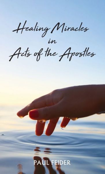 Cover for Paul Feider · Healing Miracles in Acts of the Apostles (Hardcover Book) (2021)