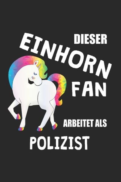 Dieser Einhorn Fan Arbeitet Als Polizist - Eike Einhorn - Livros - Independently Published - 9781670211668 - 1 de dezembro de 2019