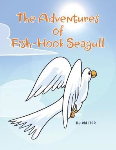 Cover for Dj Walter · The Adventures of Fish-hook Seagull (Paperback Book) (2016)