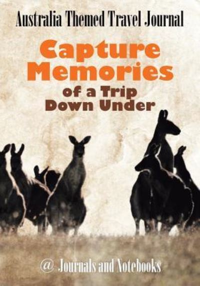 Cover for @ Journals and Notebooks · Australia Themed Travel Journal: Capture Memories of a Trip Down Under (Paperback Book) (2016)