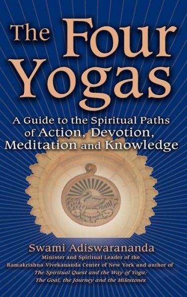 Cover for Swami Adiswarananda · The Four Yogas: A Guide to the Spiritual Paths of Action, Devotion, Meditation and Knowledge (Hardcover Book) (2006)