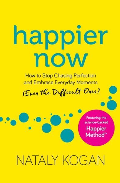 Cover for Nataly Kogan · Happier Now: How to Stop Chasing Perfection and Embrace Everyday Moments (Even the Difficult Ones) (Paperback Book) (2020)