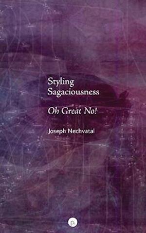 Styling Sagaciousness - Joseph Nechvatal - Kirjat - Punctum Books - 9781685710668 - perjantai 26. elokuuta 2022