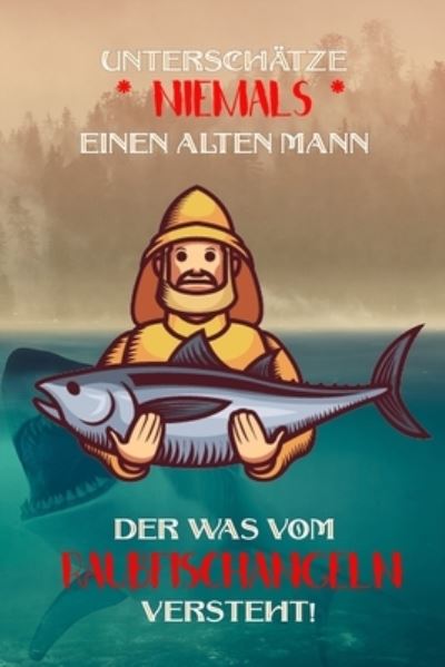 Cover for Logbuch Geschenkidee Fur Angler · Unterschatze niemals einen alten Mann der was vom Raubfischangeln versteht! (Paperback Book) (2019)