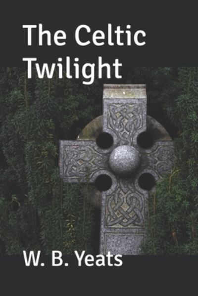 Cover for W B Yeats · The Celtic Twilight (Paperback Book) (2019)