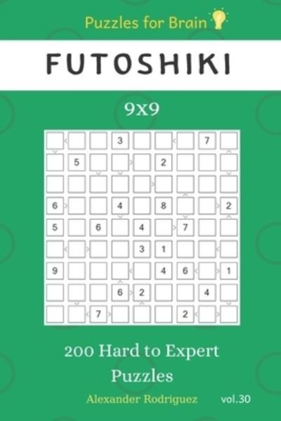 Cover for Alexander Rodriguez · Puzzles for Brain - Futoshiki 200 Hard to Expert Puzzles 9x9 vol.30 (Paperback Book) (2019)