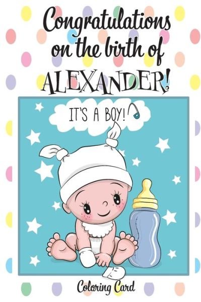 Cover for Florabella Publishing · CONGRATULATIONS on the birth of ALEXANDER! (Coloring Card) (Paperback Book) (2018)