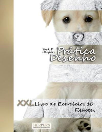 Cover for York P. Herpers · Prática Desenho - XXL Livro de Exercícios 10 : Filhotes (Paperback Book) (2018)