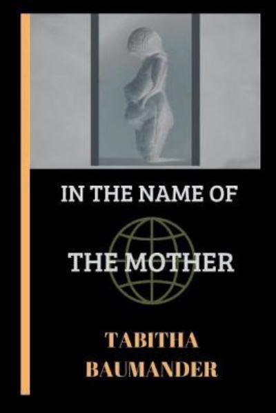 Cover for Tabitha Baumander · In The Name of the Mother (Paperback Book) (2018)