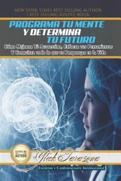 Cover for Ylich Tarazona · Programa Tu Mente y Determina Tu Futuro (Pocketbok) (2018)