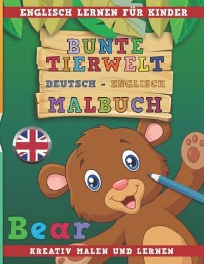 Cover for Nerdmedia · Bunte Tierwelt Deutsch - Englisch Malbuch. Englisch lernen für Kinder. Kreativ malen und lernen. (Pocketbok) (2018)