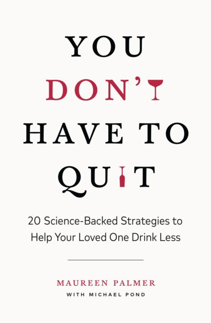 Maureen Palmer · You Don't Have to Quit: 20 Science-Backed Strategies to Help Your Loved One Drink Less (Pocketbok) (2024)