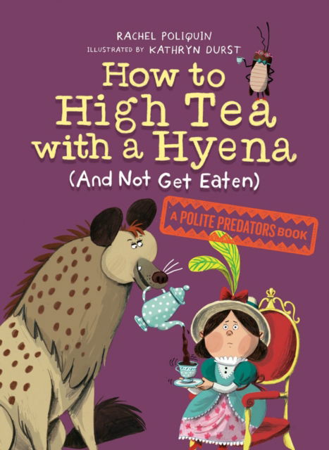 Cover for Rachel Poliquin · How to High Tea with a Hyena (and Not Get Eaten): A Polite Predators Book (Paperback Book) (2023)