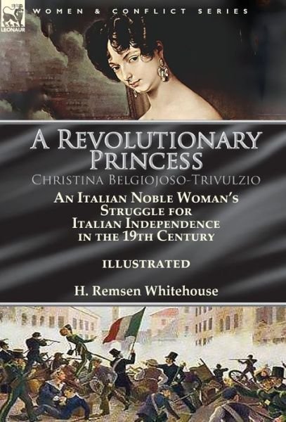 Cover for H Remsen Whitehouse · A Revolutionary Princess Christina Belgiojoso-Trivulzio (Hardcover Book) (2017)