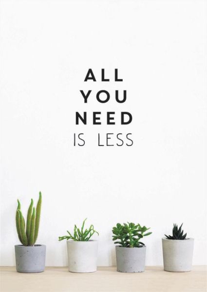 Cover for Vicki Vrint · All You Need is Less: Minimalist Living for Maximum Happiness (Hardcover Book) (2019)