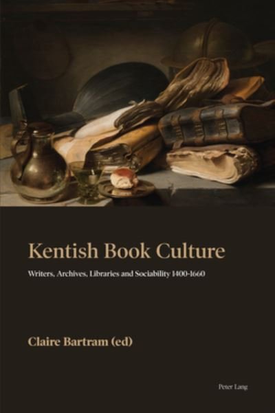 Cover for Kentish Book Culture: Writers, Archives, Libraries and Sociability 1400-1660 (Gebundenes Buch) [New edition] (2020)