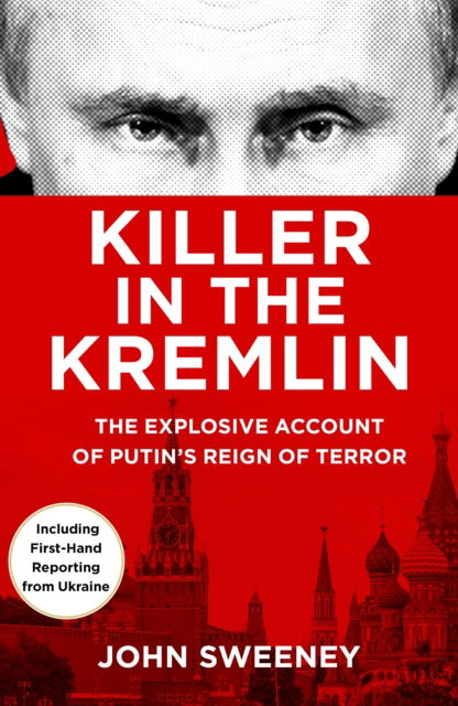 Cover for John Sweeney · Killer in the Kremlin: The instant bestseller - a gripping and explosive account of Vladimir Putin's tyranny (Pocketbok) (2022)