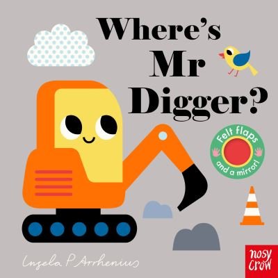 Cover for Ingela P Arrhenius · Where's Mr Digger? - Felt Flaps (Board book) (2022)