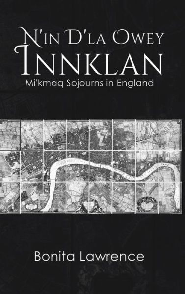 Cover for Bonita Lawrence · N'in D'la Owey Innklan: Mi'kmaq Sojourns in England (Hardcover Book) (2020)