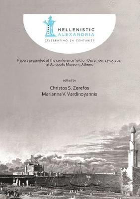 Cover for Hellenistic Alexandria: Celebrating 24 Centuries – Papers presented at the conference held on December 13–15 2017 at Acropolis Museum, Athens (Hardcover Book) (2019)