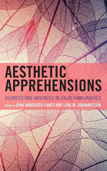 Cover for Lene M. Johannessen · Aesthetic Apprehensions: Silence and Absence in False Familiarities - Transforming Literary Studies (Hardcover Book) (2021)