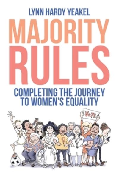 Cover for Lynn Hardy Yeakel · Majority Rules Completing the Journey to Women's Equality (Book) (2020)