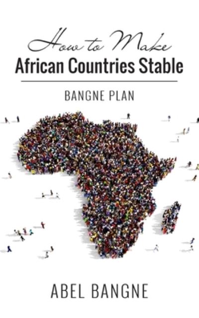 Cover for Abel Bangne · How to Make African Countries Stable: Bangne Plan (Paperback Book) (2021)