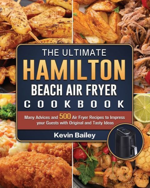 Cover for Kevin Bailey · The Ultimate Hamilton Beach Air Fryer Cookbook (Paperback Book) (2021)