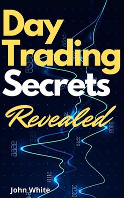 Cover for John White · Day Trading Secrets Revealed! (Hardcover Book) (2021)