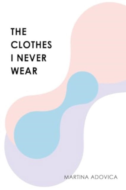 Martina Adovica · The Clothes I Never Wear (Paperback Book) (2024)