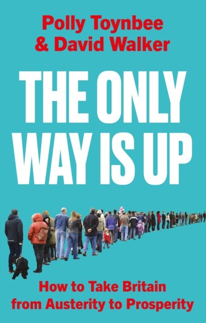 The Only Way Is Up: How to Take Britain from Austerity to Prosperity - Polly Toynbee - Books - Atlantic Books - 9781805462668 - July 11, 2024