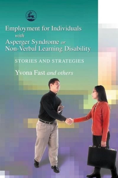 Cover for Yvona Fast · Employment for Individuals with Asperger Syndrome or Non-Verbal Learning Disability: Stories and Strategies (Paperback Book) (2004)