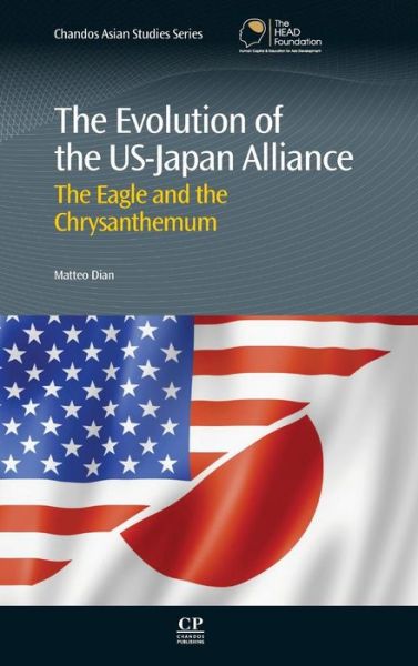 Cover for Dian, Matteo (Research Fellow, Department of Political and Social Sciences, University of Bologna, Italy) · The Evolution of the US-Japan Alliance: The Eagle and the Chrysanthemum - Chandos Asian Studies Series (Hardcover Book) [UK edition] (2014)