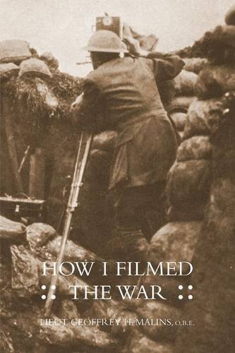 Cover for Obe Lieut Geoffrey H Malins · How I Filmed the Wara Record of the Extraordinary Experiences of the Man Who Filmed the Great Somme Battles (Paperback Bog) (2014)