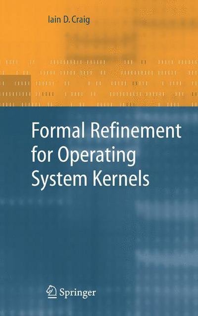 Cover for Iain D. Craig · Formal Refinement for Operating System Kernels (Gebundenes Buch) [2007 edition] (2007)