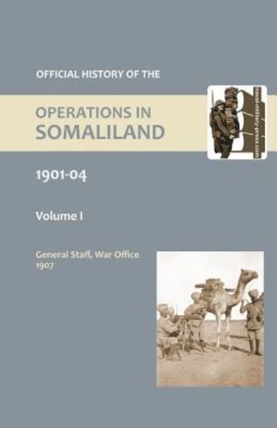 OFFICIAL HISTORY OF THE OPERATIONS IN SOMALILAND, 1901-04 Volume One - War Office - Kirjat - Naval & Military Press - 9781847349668 - tiistai 25. lokakuuta 2016