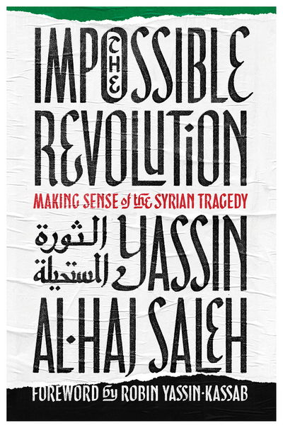 Cover for Yassin al-Haj Saleh · The Impossible Revolution: Making Sense of the Syrian Tragedy (Paperback Book) (2017)