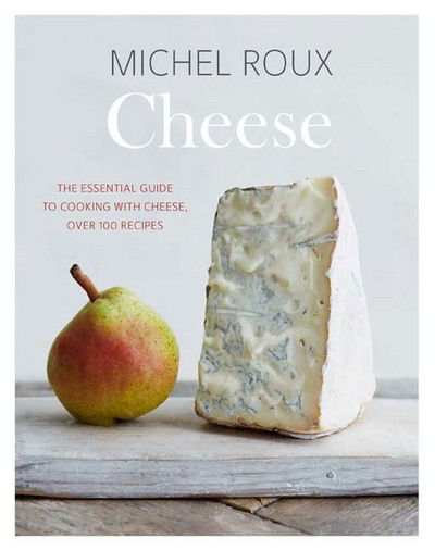 Cover for Roux, Michel, OBE · Cheese: The Essential Guide to Cooking with Cheese, Over 100 Recipes (Hardcover bog) (2017)
