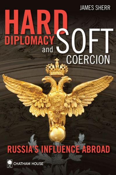 Cover for James Sherr · Hard Diplomacy and Soft Coercion: Russia's Influence Abroad (Paperback Book) (2013)