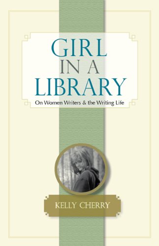 Cover for Kelly Cherry · Girl in a Library: On Women Writers and the Writing Life (Paperback Book) (2009)